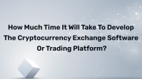 How much time it will take to develop the cryptocurrency exchange software or trading platform?