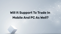 Will it support to trade in mobile and PC as well?