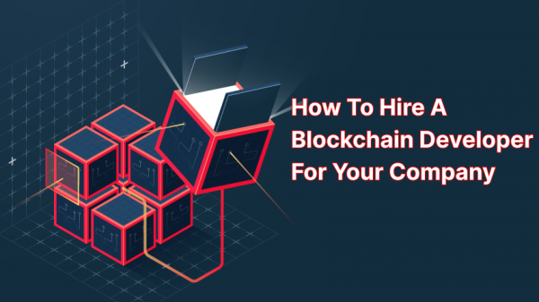 How To Hire A Blockchain Developer For Your Company