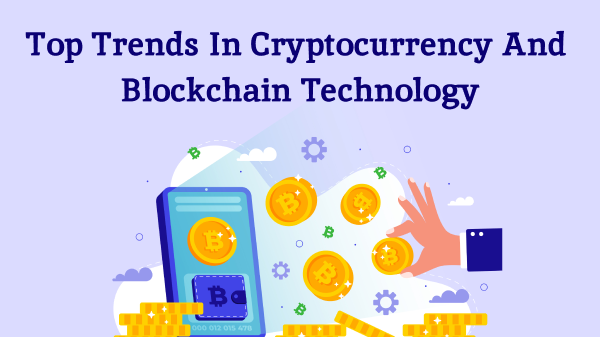 Top Trends in Cryptocurrency and Blockchain Technology