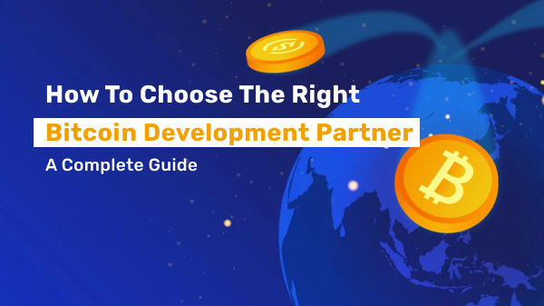 How to Choose the Right Bitcoin Development Company - A Complete Guide